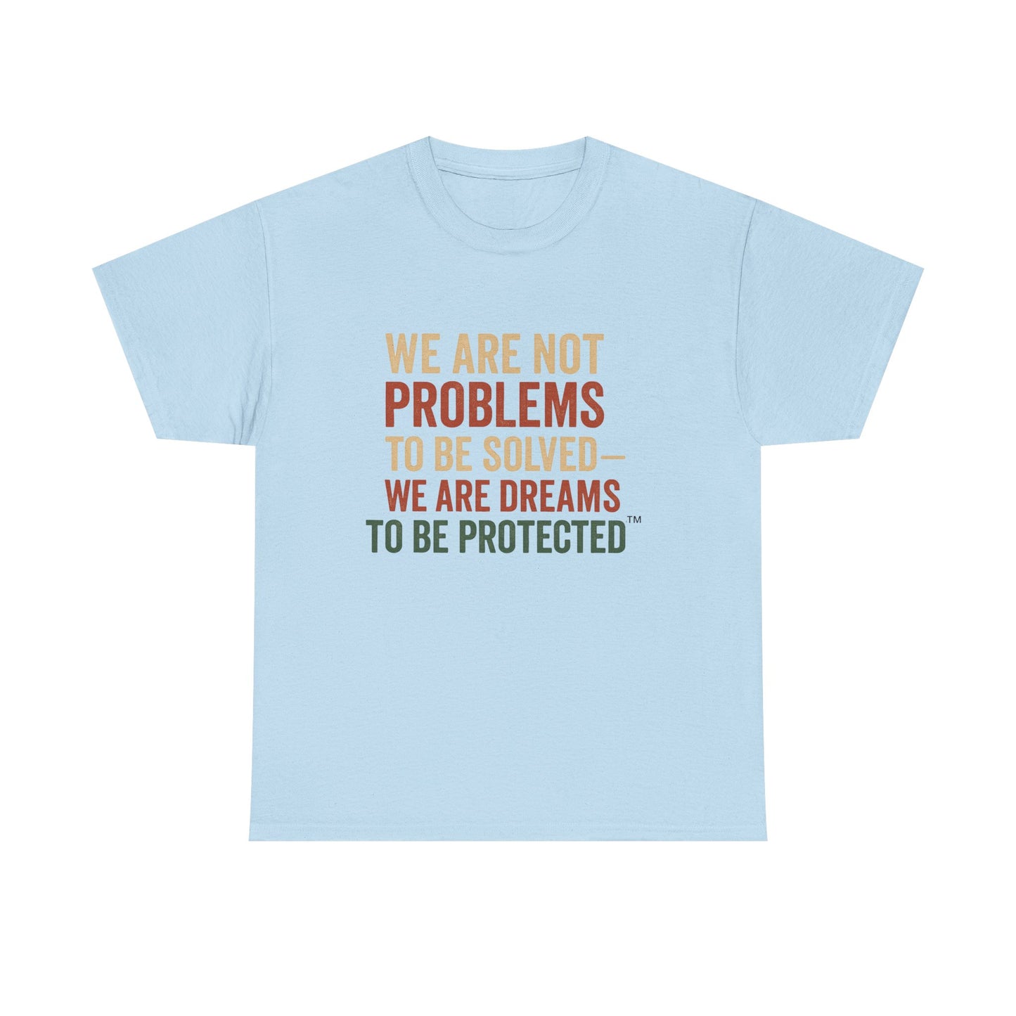 We Are Dreams to Be Protected™ Tee – Empowerment Shirt | Broken Crayons Collection™