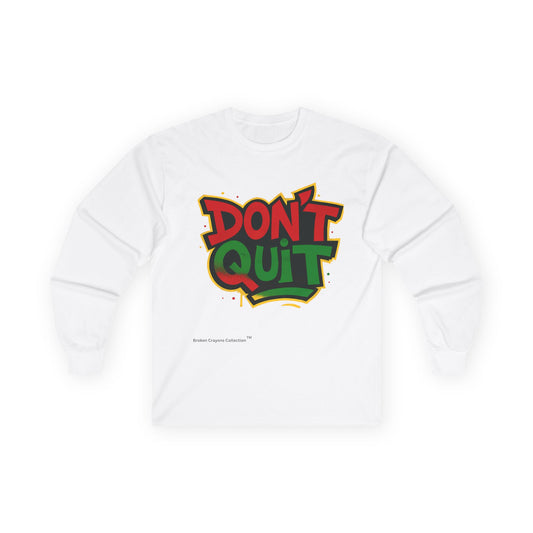Broken Crayons Collection -“DON’T QUIT” Long Sleeve Shirt – Pan-African Graffiti Style Motivational Apparel