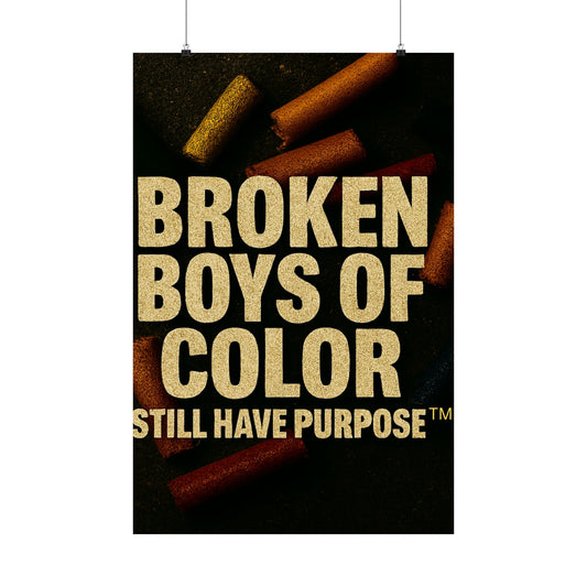 Broken Boys of Color Still Have Purpose™ Poster – Bold Affirmation Art for Empowerment & Healing