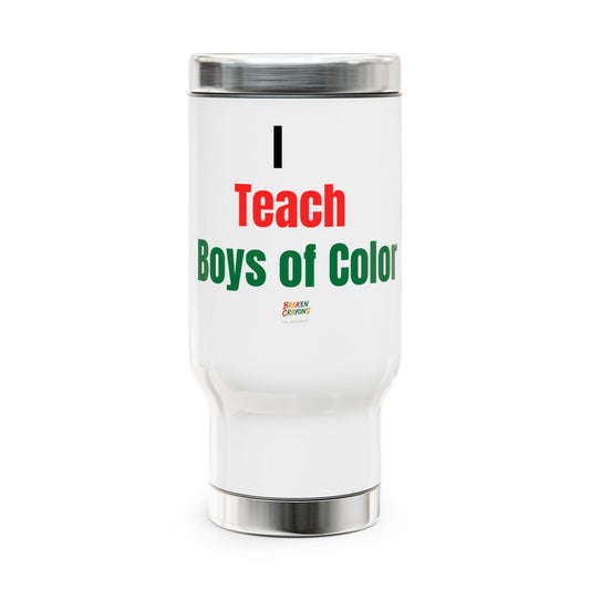 Broken Crayons Collection Travel Mug - I Teach Boys of Color |