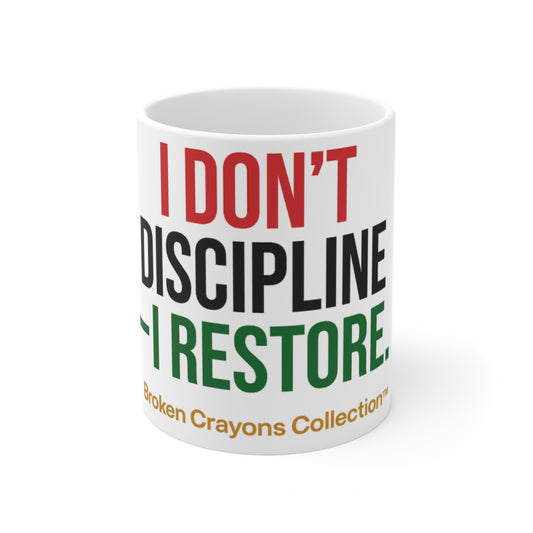 Educator Mug – I DON’T DISCIPLINE, I RESTORE | Broken Crayons Collection™