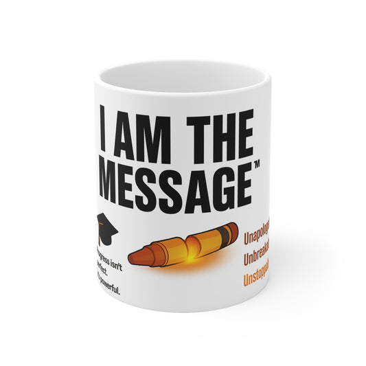 I Am the Message™ Mug – Inspirational Gift for Educators, Students & Changemakers | 11oz Ceramic