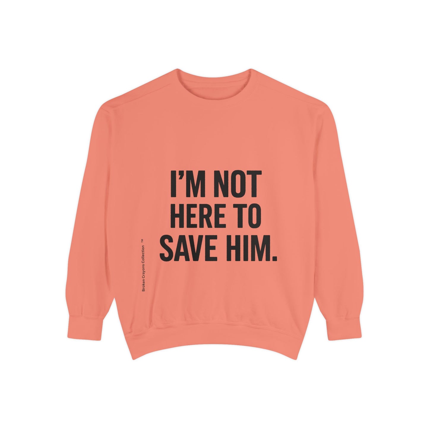 I’m Not Here to Save Him Coral Sweatshirt – Empowerment Apparel for Mentors & Movement Builders